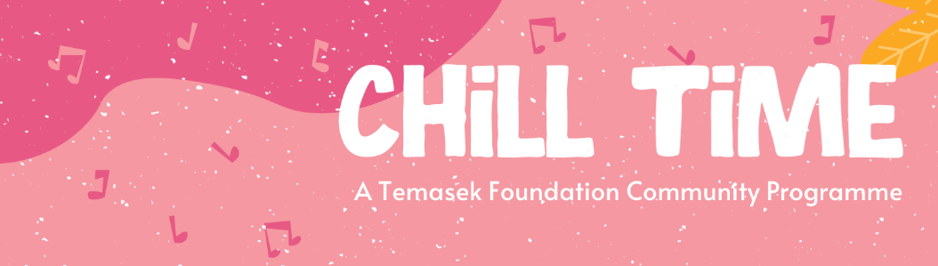 Chill Time - A Temasek Foundation Community Programme